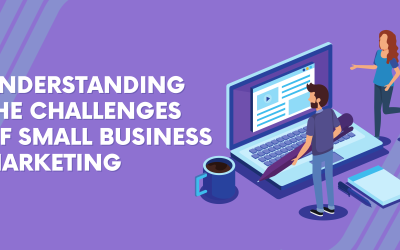 Understanding the Challenges of Small Business Marketing.
